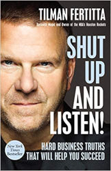 SHUT UP AND LISTEN!  Hard Business Truths That Will Help You Succeed