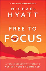 Free To Focus: A Total Productivity System To Achieve More By Doing Less